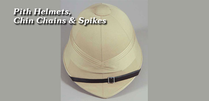 Pith Helmets, Chin Chains & Spikes (image for) Pith Helmets, Chin Chains & Spikes